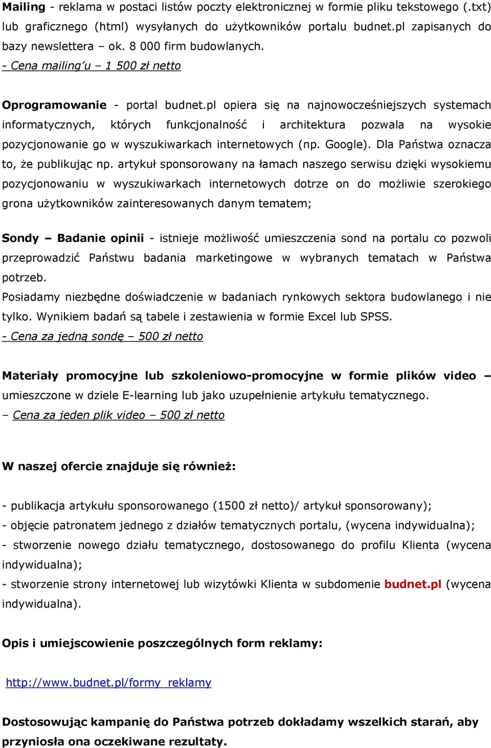 pl opiera się na najnowocześniejszych systemach informatycznych, których funkcjonalność i architektura pozwala na wysokie pozycjonowanie go w wyszukiwarkach internetowych (np. Google).