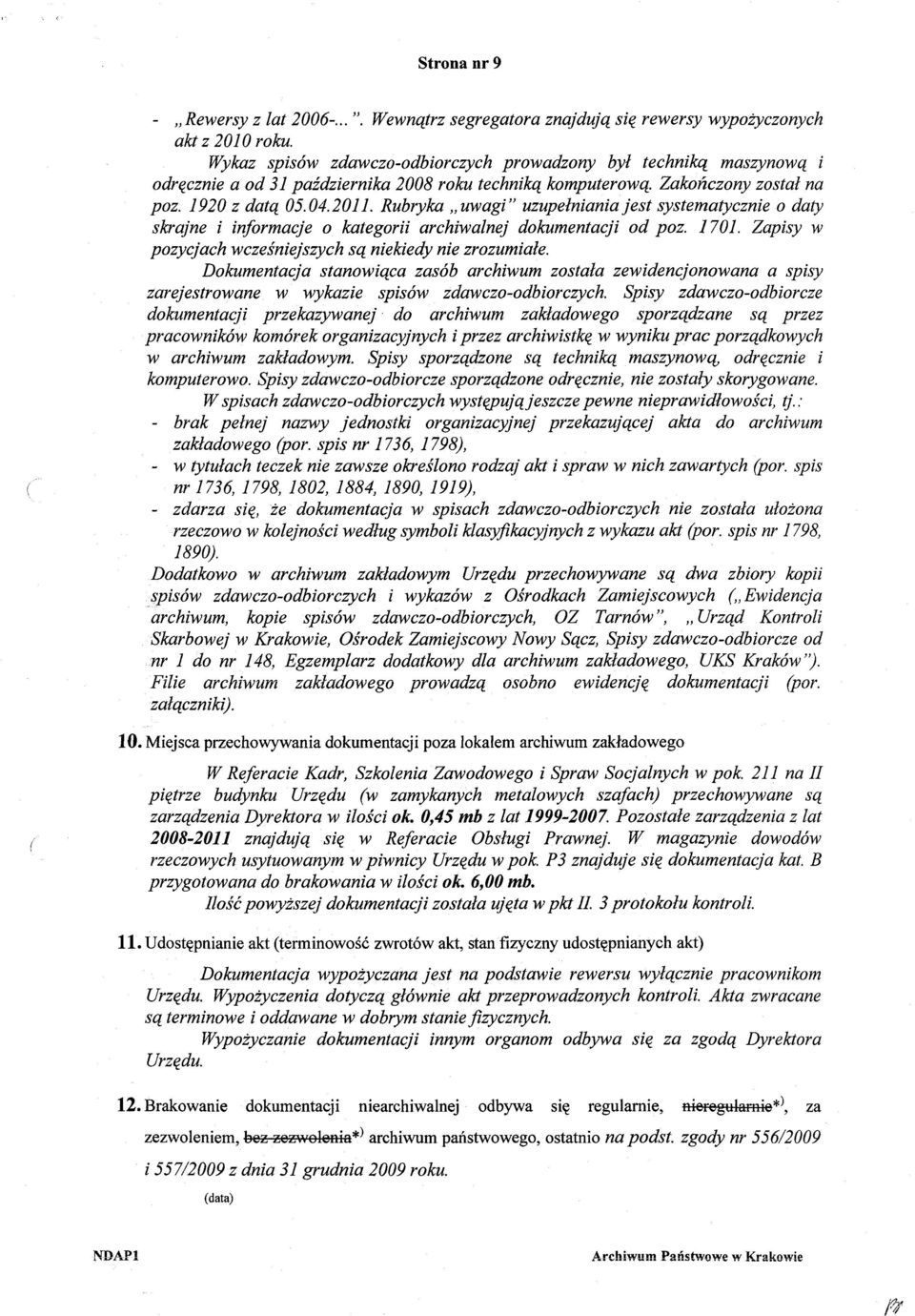 Rubryka uwagi" uzupełniania jest systematycznie o daty skrajne i informacje o kategorii archiwalnej dokumentacji od poz. 1701. Zapisy w pozycjach wcześniejszych są niekiedy nie zrozumiałe.