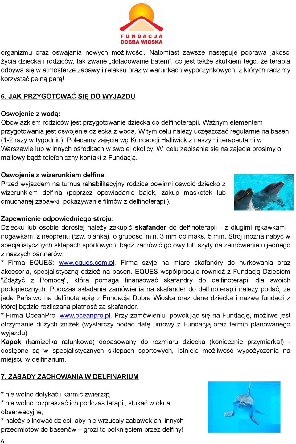 wypoczynkowych, z których radzimy korzystać pełną parą! 6. JAK PRZYGOTOWAĆ SIĘ DO WYJAZDU Oswojenie z wodą: Obowiązkiem rodziców jest przygotowanie dziecka do delfinoterapii.