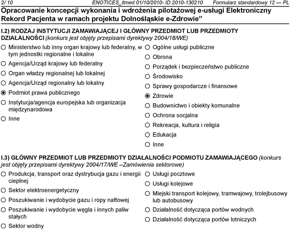 jednostki regionalne i lokalne Agencja/Urząd krajowy lub federalny Organ władzy regionalnej lub lokalnej Agencja/Urząd regionalny lub lokalny Podmiot prawa publicznego Instytucja/agencja europejska