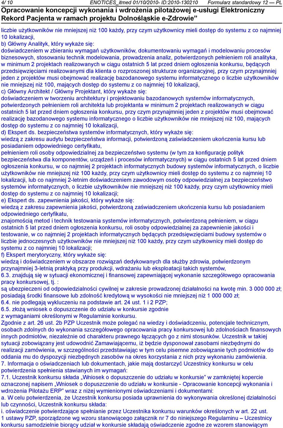 potwierdzonych pełm roli analityka, w minimum 2 projektach realizowanych w ciągu ostatnich 5 lat przed dm ogłoszenia konkursu, będących przedsięwzięciami realizowanymi dla klienta o rozproszonej