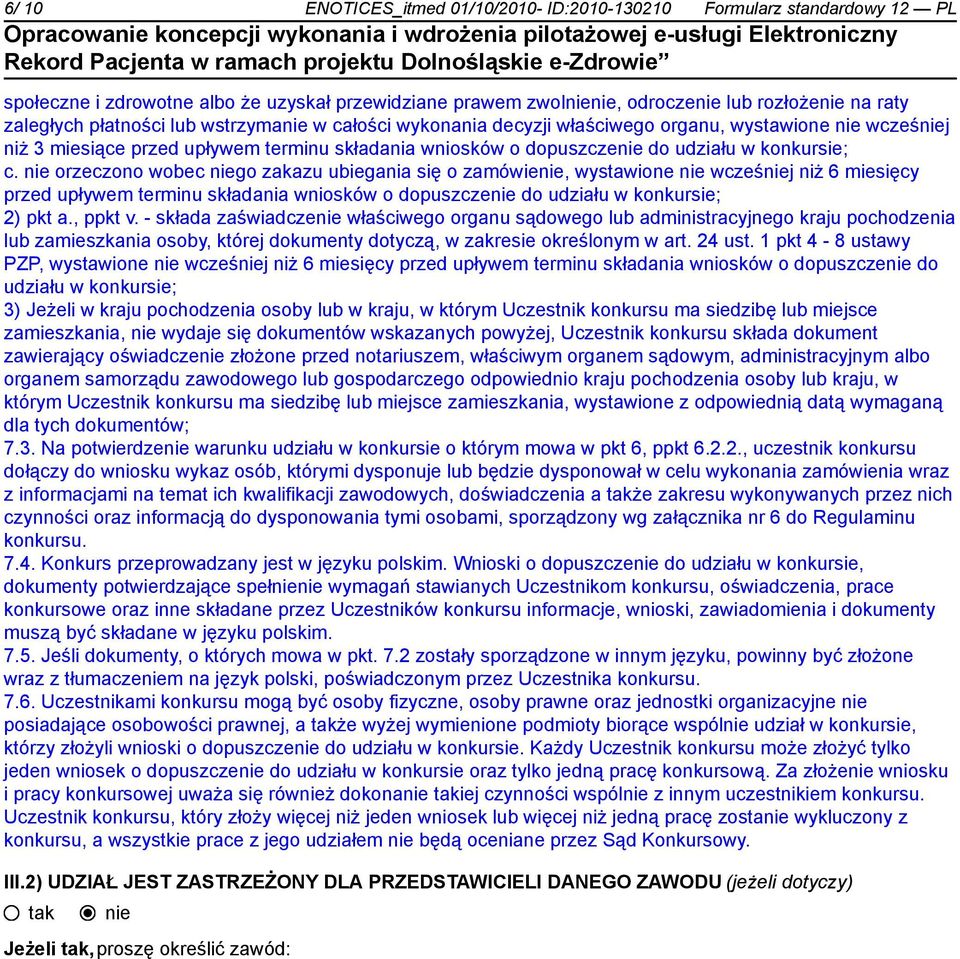 orzeczono wobec go zakazu ubiegania się o zamówie, wystawione wcześj niż 6 miesięcy przed upływem terminu składania wniosków o dopuszcze do udziału w konkursie; 2) pkt a., ppkt v.