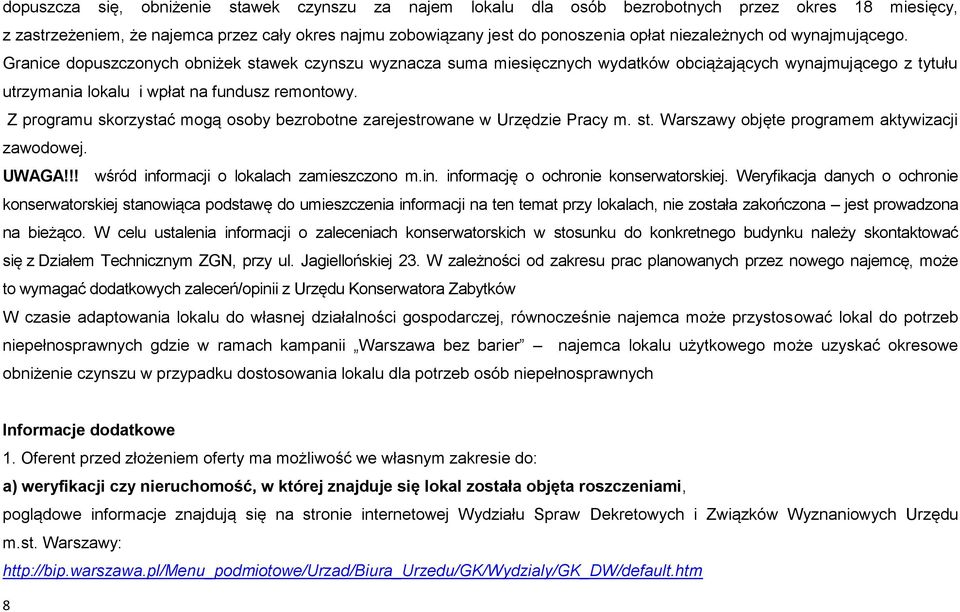 Z programu skorzystać mogą osoby bezrobotne zarejestrowane w Urzędzie Pracy m. st. Warszawy objęte programem aktywizacji zawodowej. UWAGA!!! wśród informacji o lokalach zamieszczono m.in. informację o ochronie konserwatorskiej.