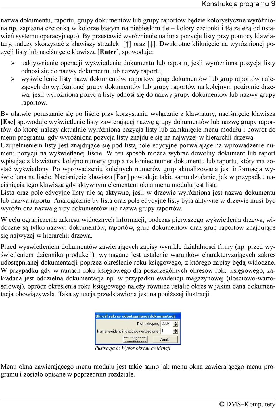 By przestawić wyróżnienie na inną pozycję listy przy pomocy klawiatury, należy skorzystać z klawiszy strzałek [ ] oraz [ ].