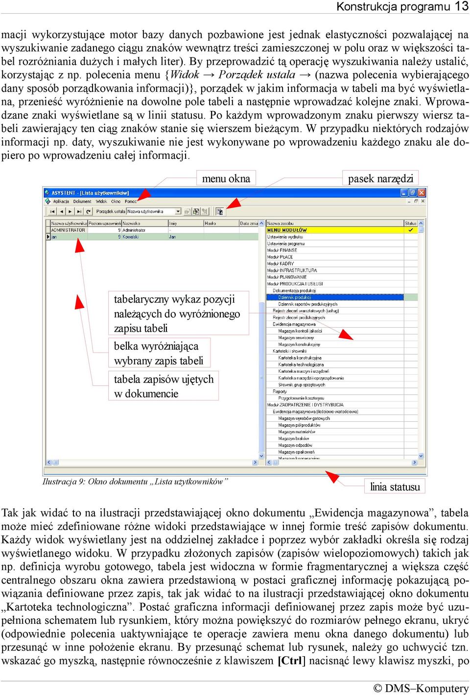 polecenia menu {Widok Porządek ustala (nazwa polecenia wybierającego dany sposób porządkowania informacji)}, porządek w jakim informacja w tabeli ma być wyświetlana, przenieść wyróżnienie na dowolne