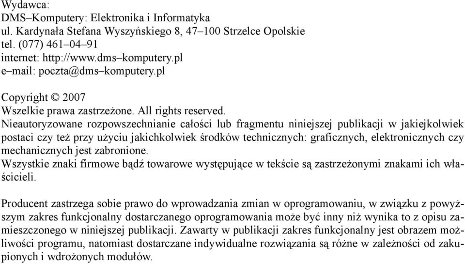 Nieautoryzowane rozpowszechnianie całości lub fragmentu niniejszej publikacji w jakiejkolwiek postaci czy też przy użyciu jakichkolwiek środków technicznych: graficznych, elektronicznych czy