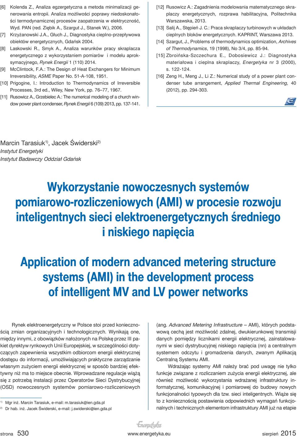 , Analiza warunków pracy skraplacza energetycznego z wykorzystaniem pomiarów i modelu aproksymacyjnego, Rynek Energii 1 (110) 2014. [9] McClintock, F.A.: The Design of Heat Exchangers for Minimum Irreversibility, ASME Paper No.