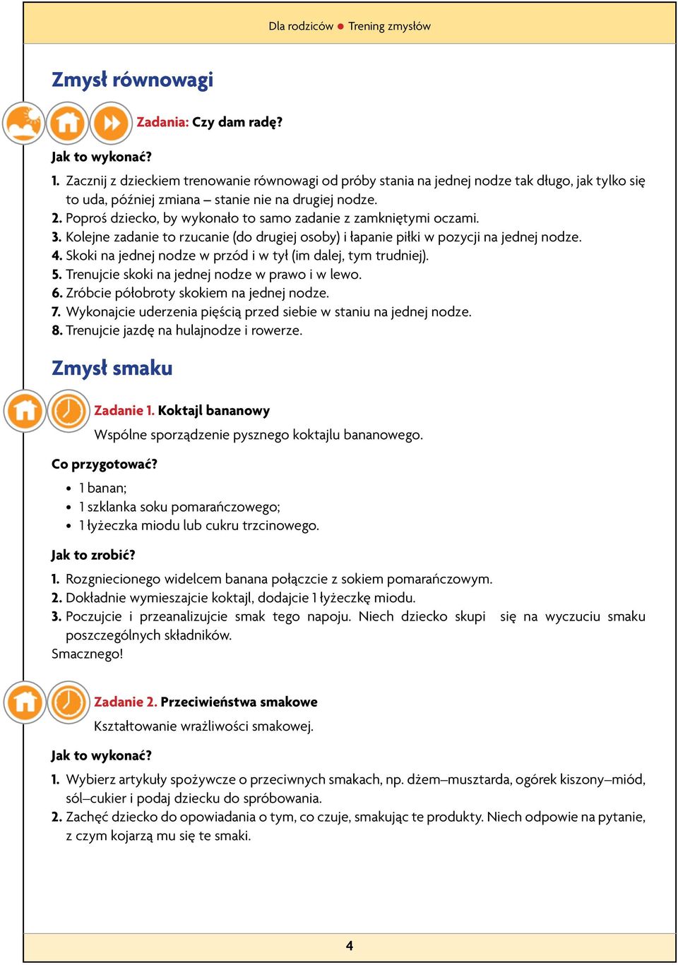 Skoki na jednej nodze w przód i w tył (im dalej, tym trudniej). 5. Trenujcie skoki na jednej nodze w prawo i w lewo. 6. Zróbcie półobroty skokiem na jednej nodze. 7.