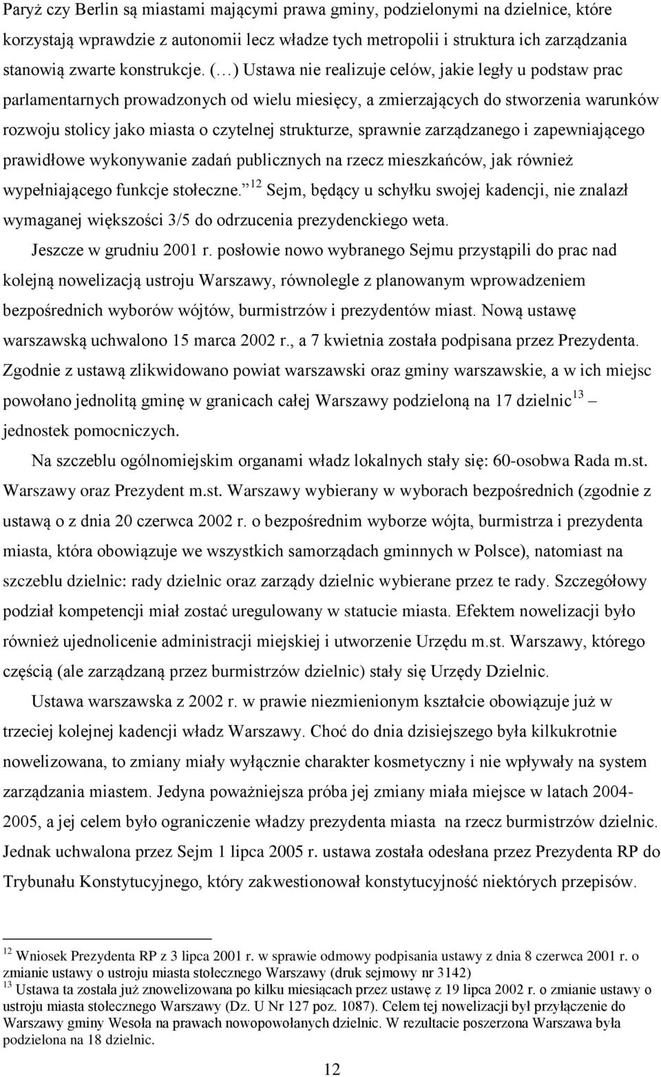 ( ) Ustawa nie realizuje celów, jakie legły u podstaw prac parlamentarnych prowadzonych od wielu miesięcy, a zmierzających do stworzenia warunków rozwoju stolicy jako miasta o czytelnej strukturze,