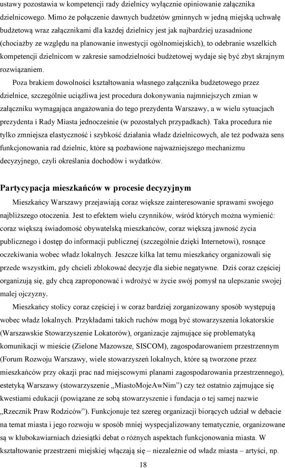 ogólnomiejskich), to odebranie wszelkich kompetencji dzielnicom w zakresie samodzielności budżetowej wydaje się być zbyt skrajnym rozwiązaniem.