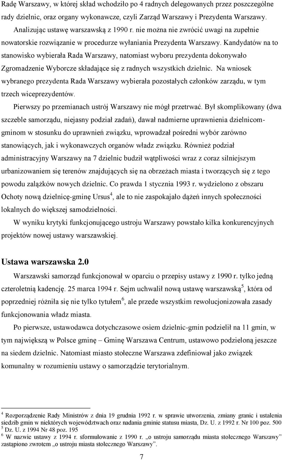 Kandydatów na to stanowisko wybierała Rada Warszawy, natomiast wyboru prezydenta dokonywało Zgromadzenie Wyborcze składające się z radnych wszystkich dzielnic.