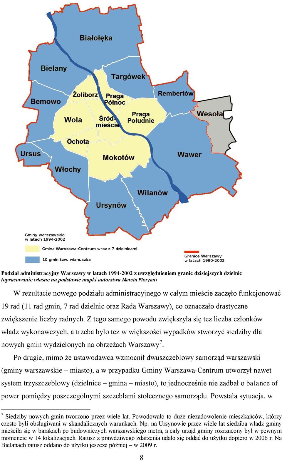 Z tego samego powodu zwiększyła się tez liczba członków władz wykonawczych, a trzeba było też w większości wypadków stworzyć siedziby dla nowych gmin wydzielonych na obrzeżach Warszawy 7.