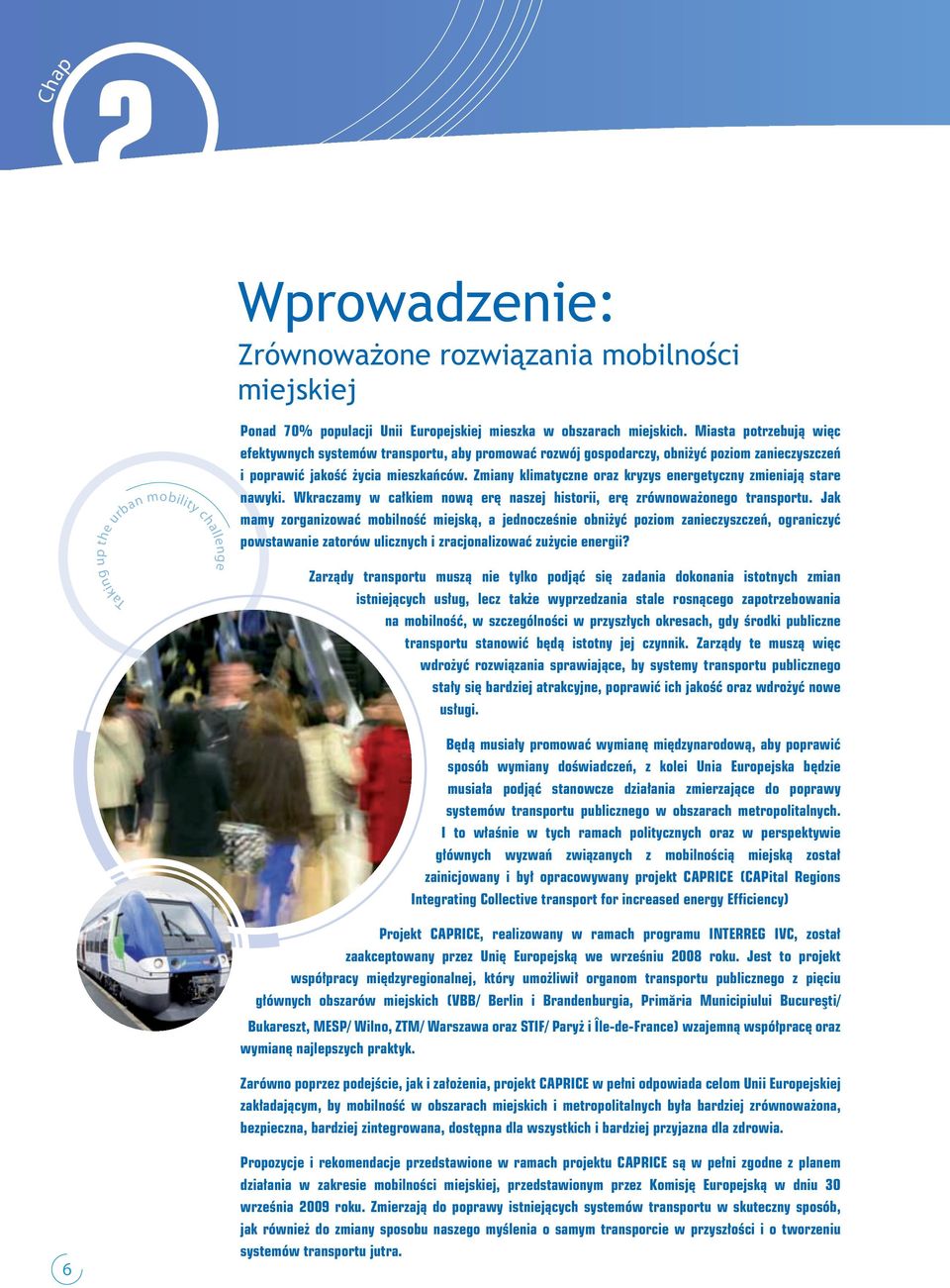 Zmiany klimatyczne oraz kryzys energetyczny zmieniają stare nawyki. Wkraczamy w całkiem nową erę naszej historii, erę zrównoważonego transportu.