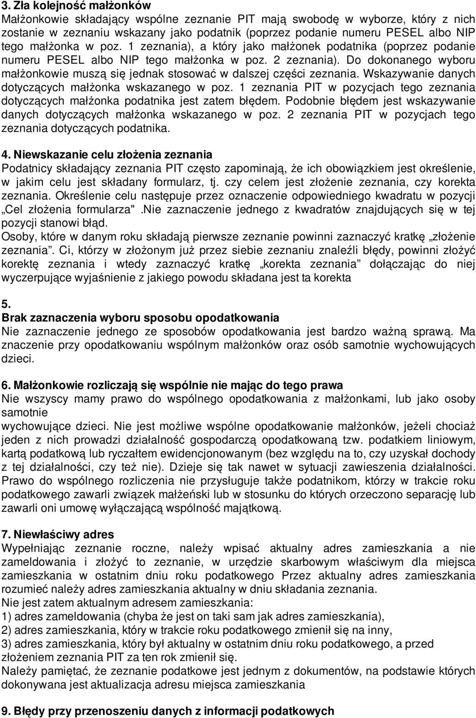 Do dokonanego wyboru małżonkowie muszą się jednak stosować w dalszej części zeznania. Wskazywanie danych dotyczących małżonka wskazanego w poz.