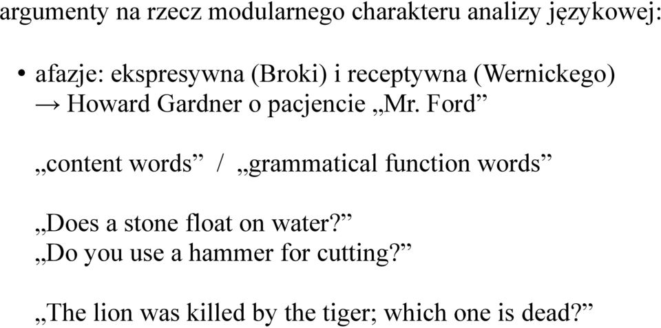 Ford content words / grammatical function words Does a stone float on water?