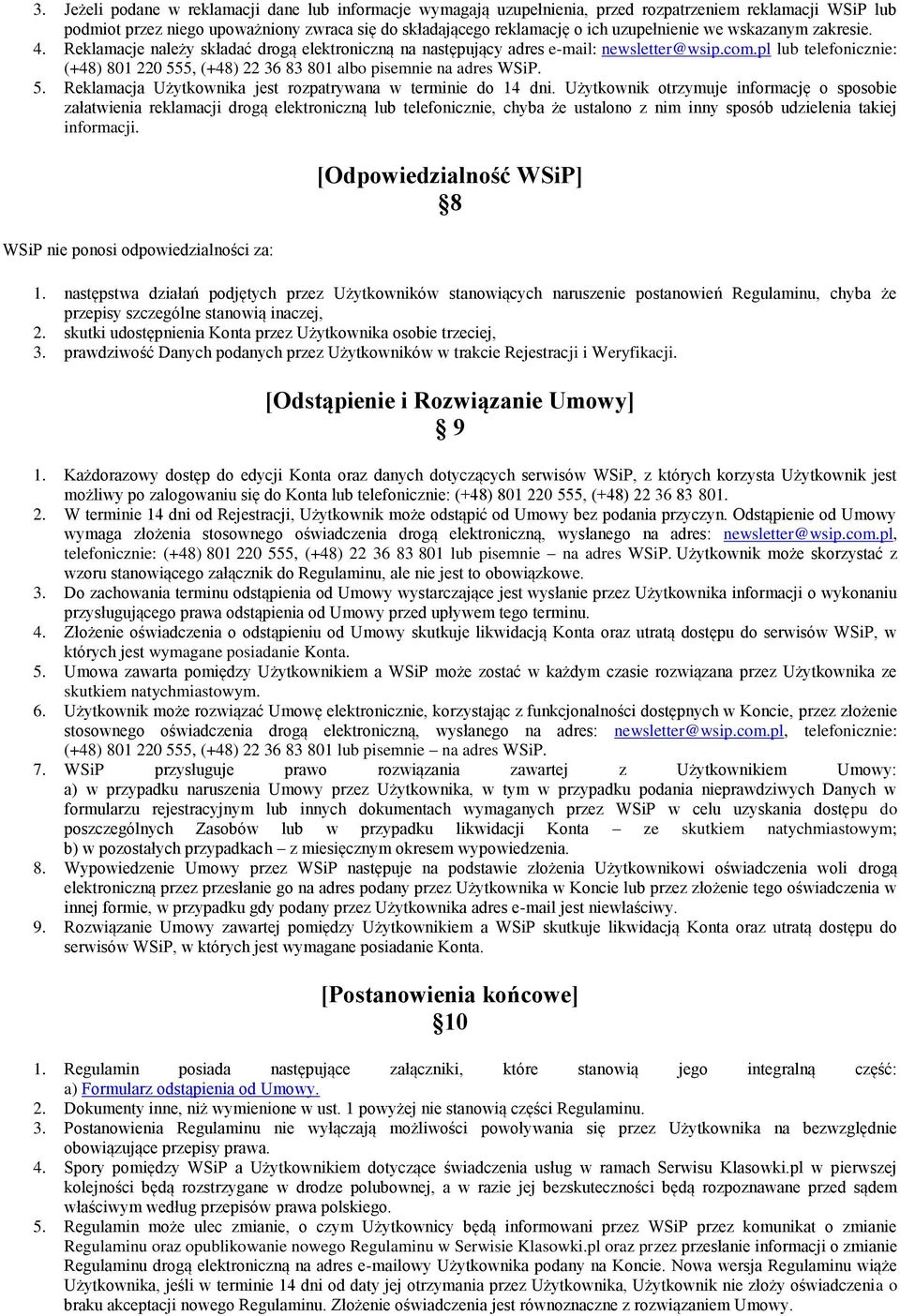 pl lub telefonicznie: (+48) 801 220 555, (+48) 22 36 83 801 albo pisemnie na adres WSiP. 5. Reklamacja Użytkownika jest rozpatrywana w terminie do 14 dni.