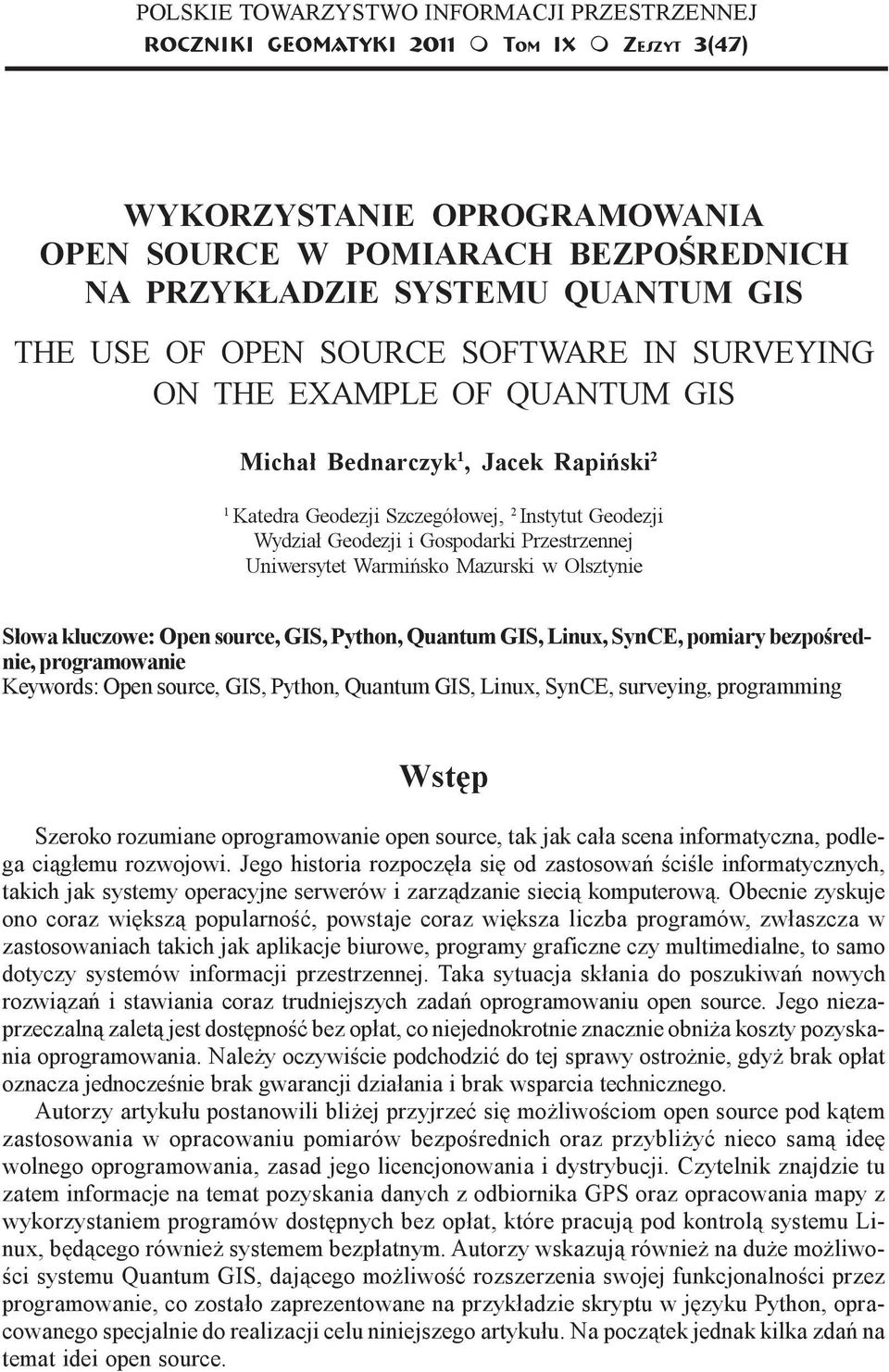 SURVEYING ON THE EXAMPLE OF QUANTUM GIS Micha³ Bednarczyk 1, Jacek Rapiñski 2 1 Katedra Geodezji Szczegó³owej, 2 Instytut Geodezji Wydzia³ Geodezji i Gospodarki Przestrzennej Uniwersytet Warmiñsko