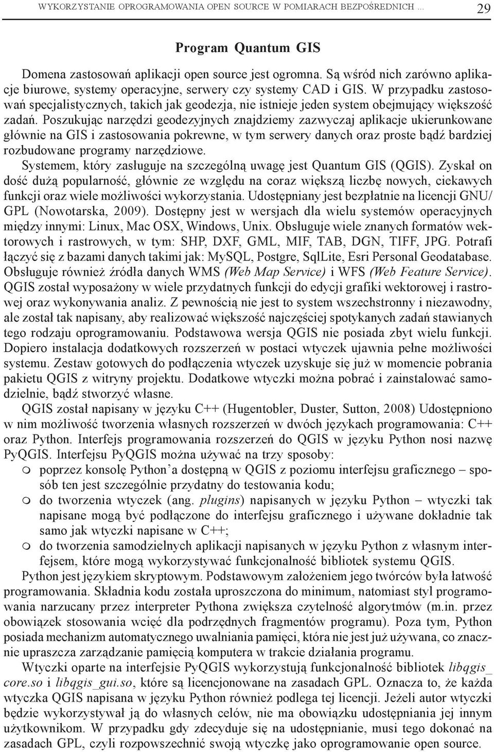 W przypadku zastosowañ specjalistycznych, takich jak geodezja, nie istnieje jeden system obejmuj¹cy wiêkszoœæ zadañ.