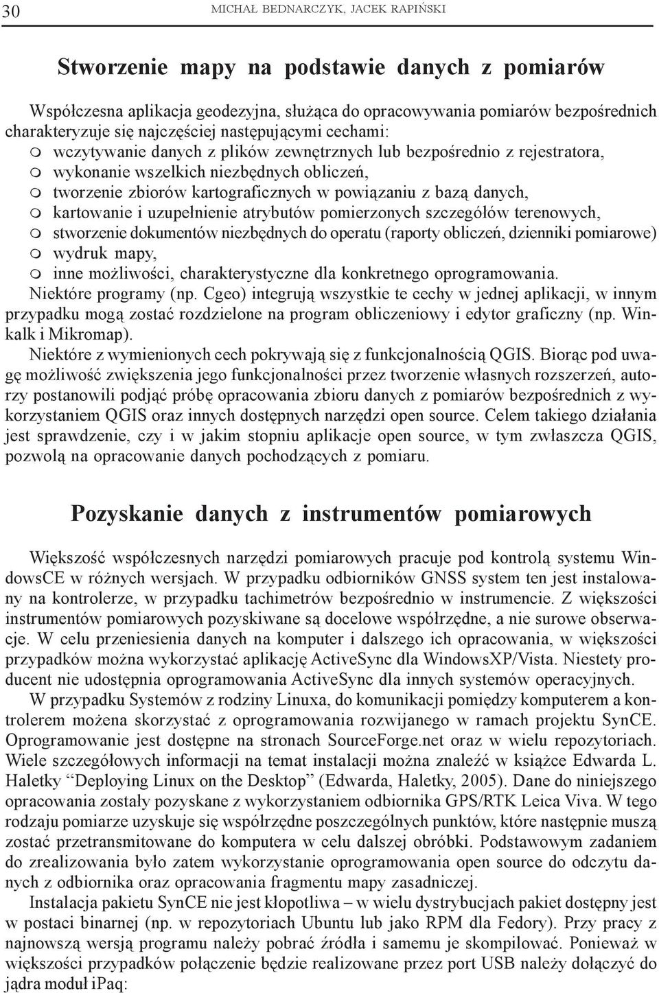 danych, m kartowanie i uzupe³nienie atrybutów pomierzonych szczegó³ów terenowych, m stworzenie dokumentów niezbêdnych do operatu (raporty obliczeñ, dzienniki pomiarowe) m wydruk mapy, m inne mo