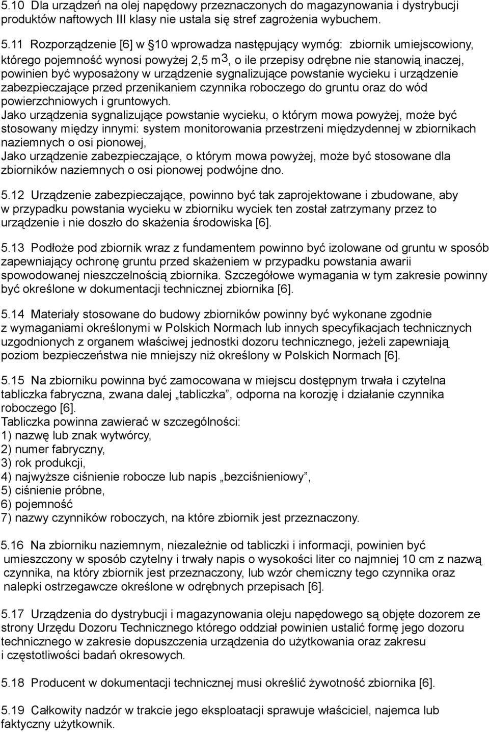 urządzenie sygnalizujące powstanie wycieku i urządzenie zabezpieczające przed przenikaniem czynnika roboczego do gruntu oraz do wód powierzchniowych i gruntowych.