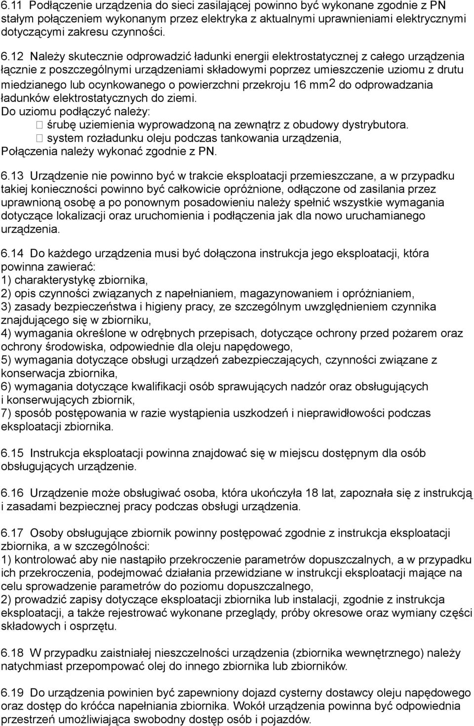 ocynkowanego o powierzchni przekroju 16 mm2 do odprowadzania ładunków elektrostatycznych do ziemi. Do uziomu podłączyć należy: śrubę uziemienia wyprowadzoną na zewnątrz z obudowy dystrybutora.