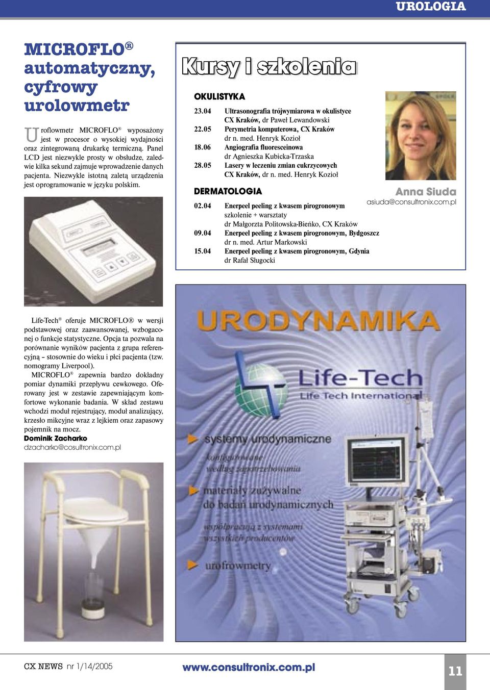 Kursy i szkolenia OKULISTYKA 23.04 Ultrasonografia trójwymiarowa w okulistyce CX Kraków, dr Paweł Lewandowski 22.05 Perymetria komputerowa, CX Kraków dr n. med. Henryk Kozioł 18.