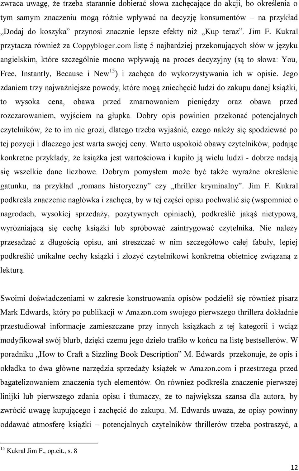 com listę 5 najbardziej przekonujących słów w języku angielskim, które szczególnie mocno wpływają na proces decyzyjny (są to słowa: You, Free, Instantly, Because i New 15 ) i zachęca do