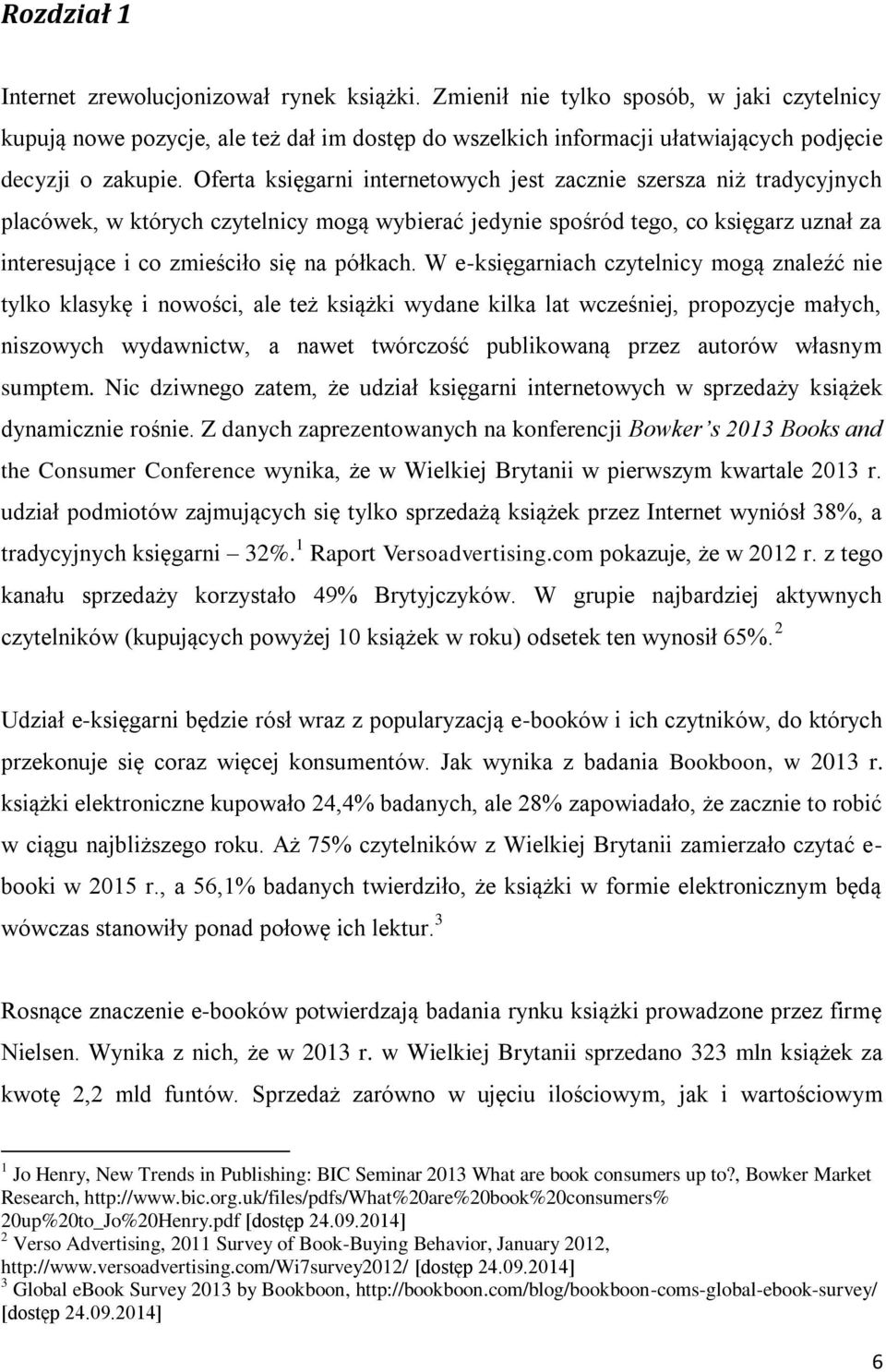 Oferta księgarni internetowych jest zacznie szersza niż tradycyjnych placówek, w których czytelnicy mogą wybierać jedynie spośród tego, co księgarz uznał za interesujące i co zmieściło się na półkach.