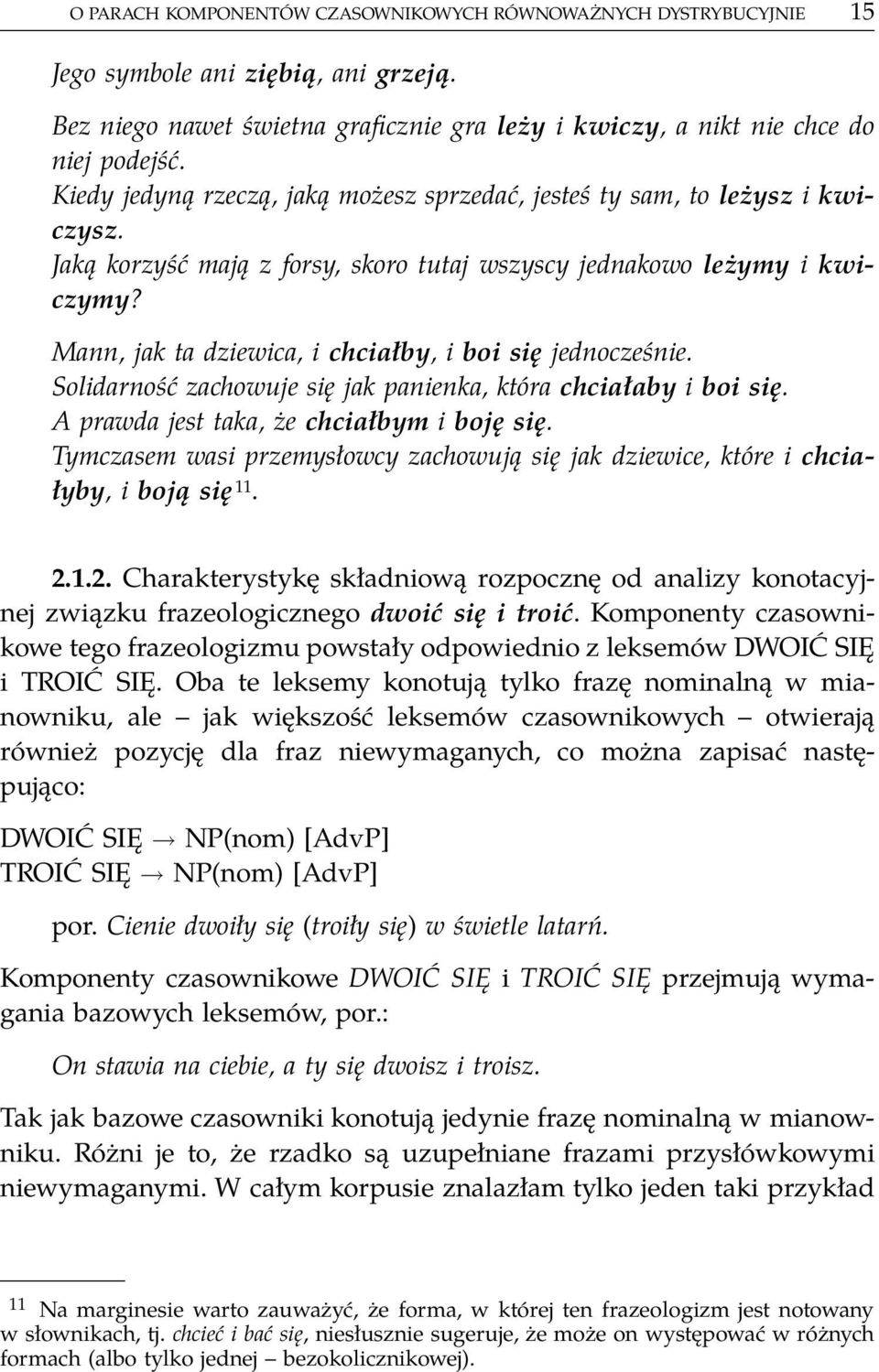 Mann, jak ta dziewica, i chciałby, i boi się jednocześnie. Solidarność zachowuje się jak panienka, która chciałaby i boi się. A prawda jest taka, że chciałbym i boję się.