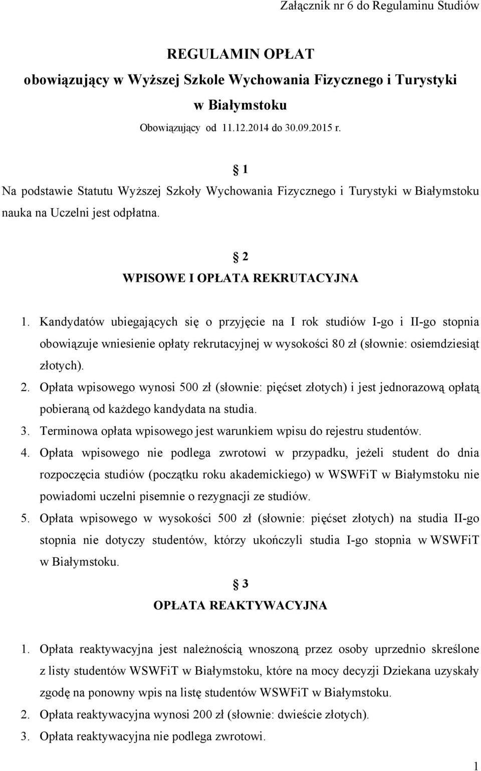 Kandydatów ubiegających się o przyjęcie na I rok studiów I-go i II-go stopnia obowiązuje wniesienie opłaty rekrutacyjnej w wysokości 80 zł (słownie: osiemdziesiąt 2.