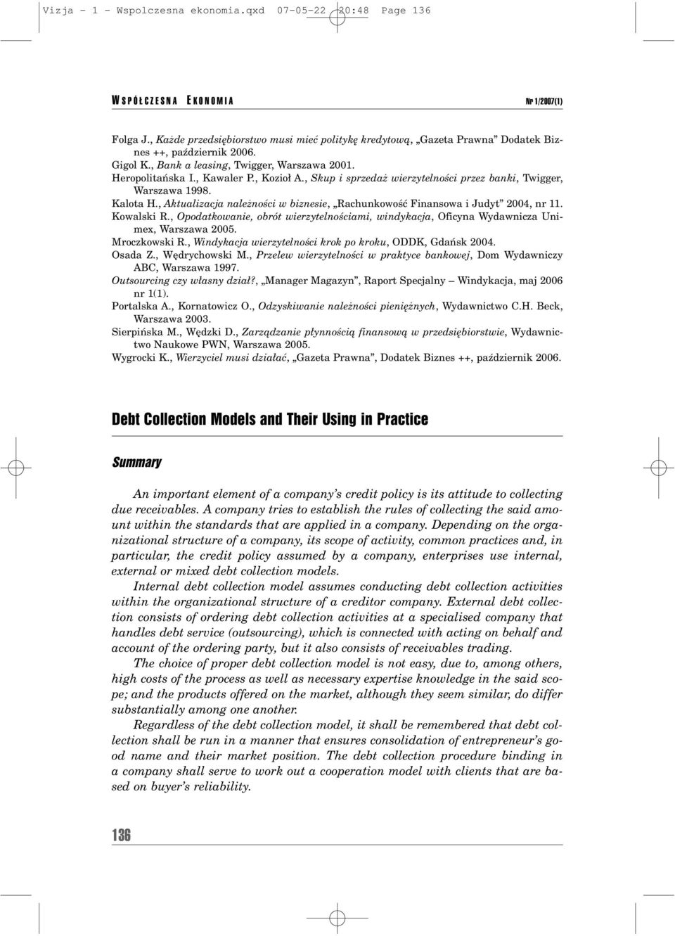 , Skup i sprzedaø wierzytelnoúci przez banki, Twigger, Warszawa 1998. Kalota H., Aktualizacja naleønoúci w biznesie, ÑRachunkowoúÊ Finansowa i Judytî 2004, nr 11. Kowalski R.