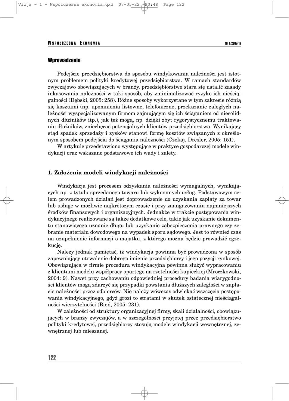 W ramach standardûw zwyczajowo obowiπzujπcych w branøy, przedsiíbiorstwo stara sií ustaliê zasady inkasowania naleønoúci w taki sposûb, aby zminimalizowaê ryzyko ich nieúciπgalnoúci (DÍbski, 2005: