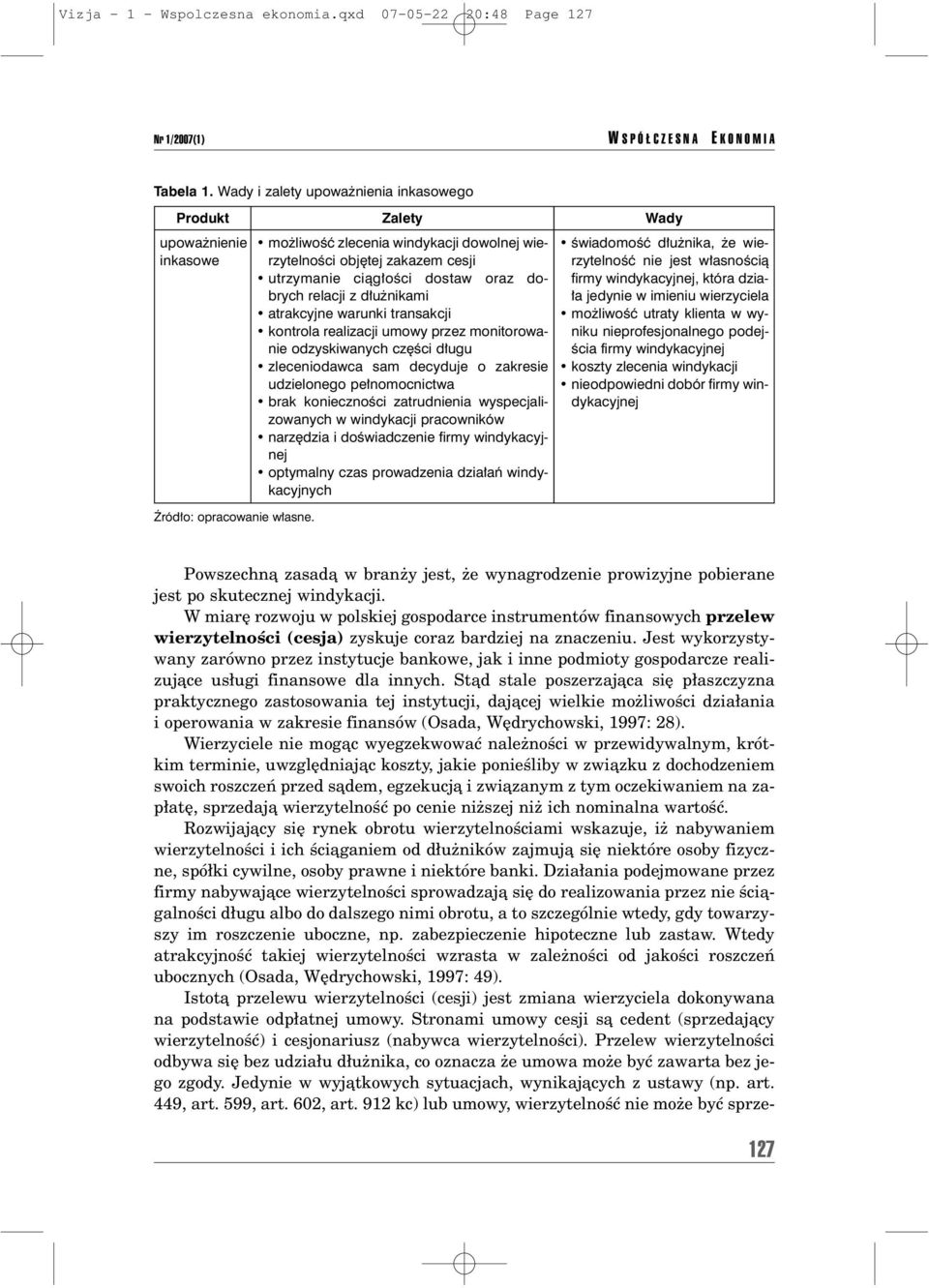 mo liwoœæ zlecenia windykacji dowolnej wierzytelnoœci objêtej zakazem cesji utrzymanie ci¹g³oœci dostaw oraz dobrych relacji z d³u nikami atrakcyjne warunki transakcji kontrola realizacji umowy przez