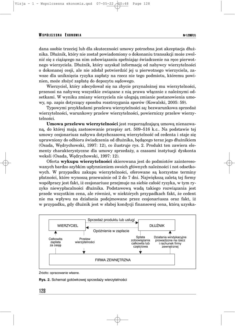 D uønik, ktûry uzyska informacjí od nabywcy wierzytelnoúci o dokonanej cesji, ale nie zdo a potwierdziê jej u pierwotnego wierzyciela, zawsze dla unikniícia ryzyka zap aty na rzecz nie tego podmiotu,