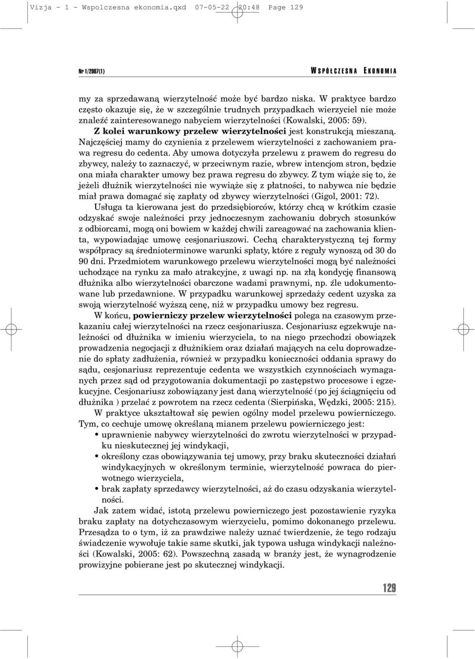 Z kolei warunkowy przelew wierzytelnoúci jest konstrukcjπ mieszanπ. NajczÍúciej mamy do czynienia z przelewem wierzytelnoúci z zachowaniem prawa regresu do cedenta.