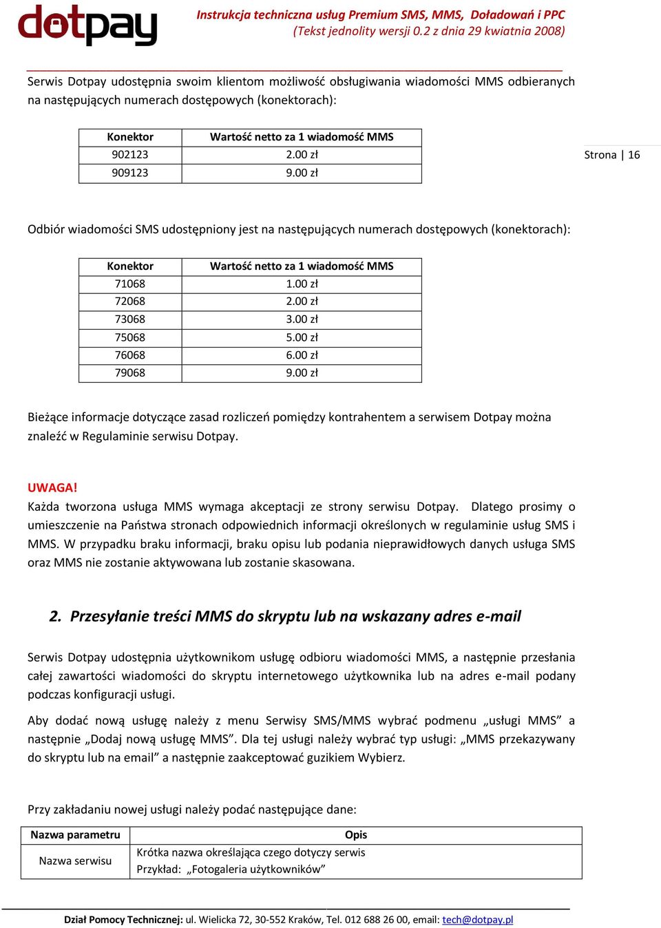 00 zł 75068 5.00 zł 76068 6.00 zł 79068 9.00 zł Bieżące informacje dotyczące zasad rozliczeo pomiędzy kontrahentem a serwisem Dotpay można znaleźd w Regulaminie serwisu Dotpay. UWAGA!