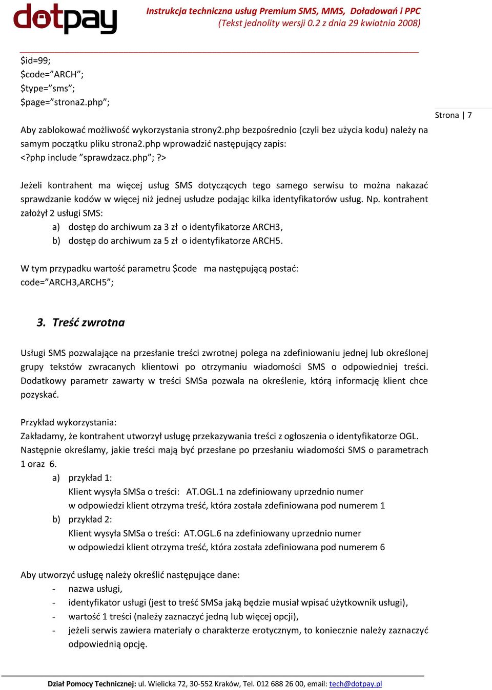 > Strona 7 Jeżeli kontrahent ma więcej usług SMS dotyczących tego samego serwisu to można nakazad sprawdzanie kodów w więcej niż jednej usłudze podając kilka identyfikatorów usług. Np.