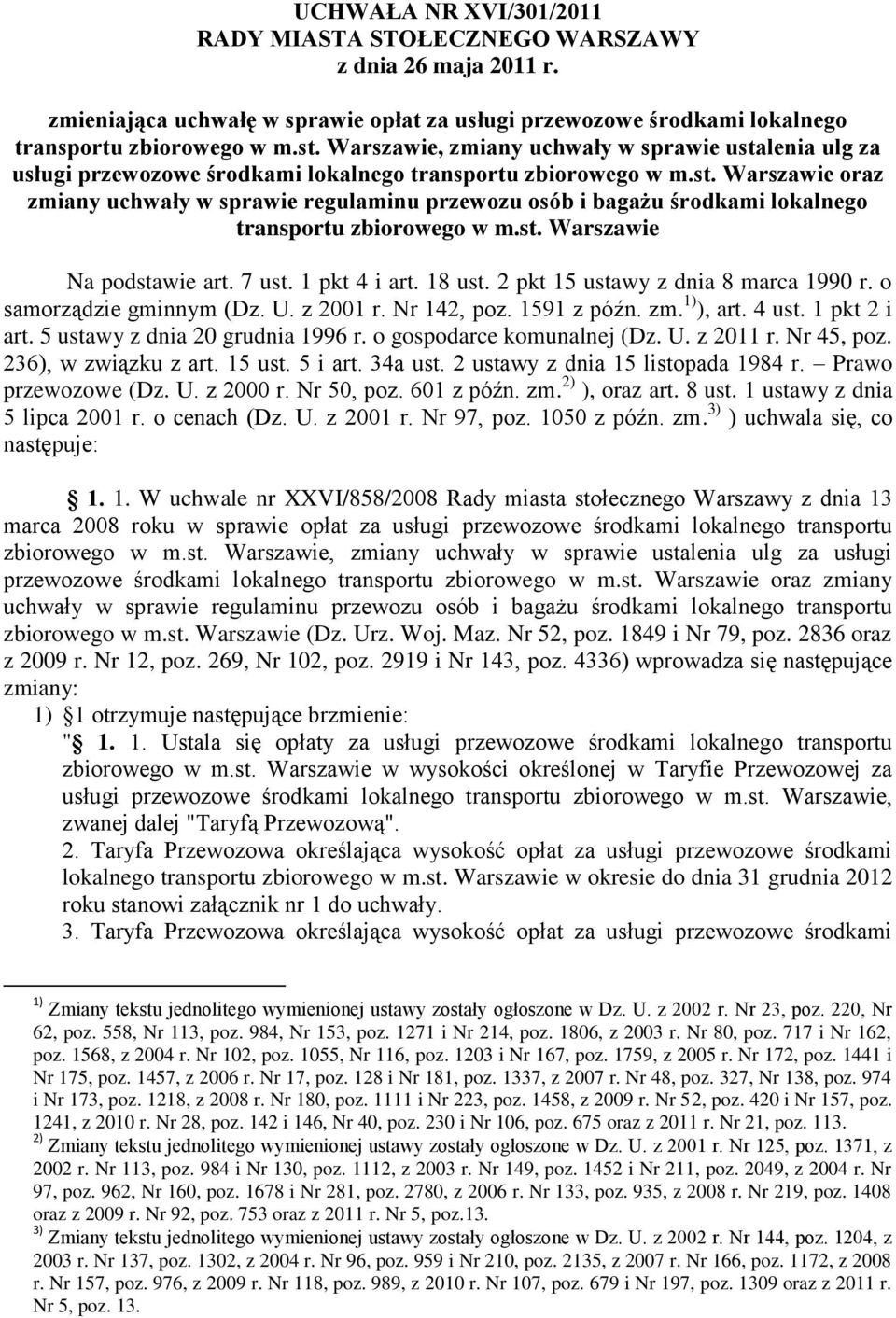 st. Warszawie Na podstawie art. 7 ust. 1 pkt 4 i art. 18 ust. 2 pkt 15 ustawy z dnia 8 marca 1990 r. o samorządzie gminnym (Dz. U. z 2001 r. Nr 142, poz. 1591 z późn. zm. 1) ), art. 4 ust.