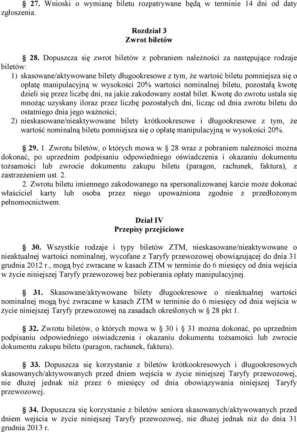 wysokości 20% wartości nominalnej biletu, pozostałą kwotę dzieli się przez liczbę dni, na jakie zakodowany został bilet.