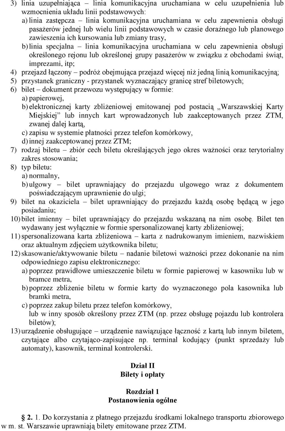 obsługi określonego rejonu lub określonej grupy pasażerów w związku z obchodami świąt, imprezami, itp; 4) przejazd łączony podróż obejmująca przejazd więcej niż jedną linią komunikacyjną; 5)