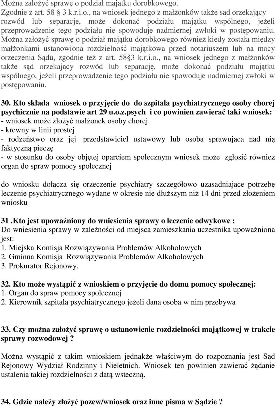 Można założyć sprawę o podział majątku dorobkowego również kiedy została między małżonkami ustanowiona rozdzielność majątkowa przed notariuszem lub na mocy orzeczenia Sądu, zgodnie też z art. 58 3 k.