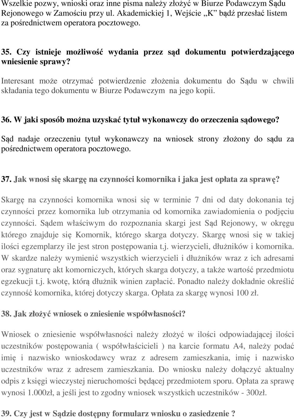 Interesant może otrzymać potwierdzenie złożenia dokumentu do Sądu w chwili składania tego dokumentu w Biurze Podawczym na jego kopii. 36.