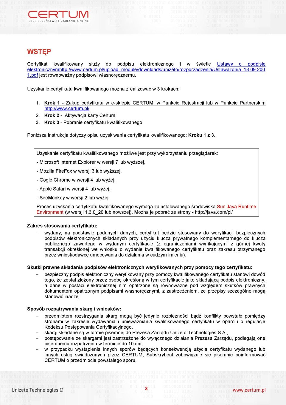 Krok 1 - Zakup certyfikatu w e-sklepie CERTUM, w Punkcie Rejestracji lub w Punkcie Partnerskim http://www.certum.pl/ 2. Krok 2 - Aktywacja karty Certum, 3.