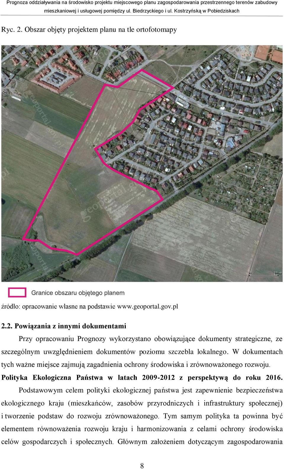 Podstawowym celem polityki ekologicznej państwa jest zapewnienie bezpieczeństwa ekologicznego kraju (mieszkańców, zasobów przyrodniczych i infrastruktury społecznej) i tworzenie podstaw do rozwoju