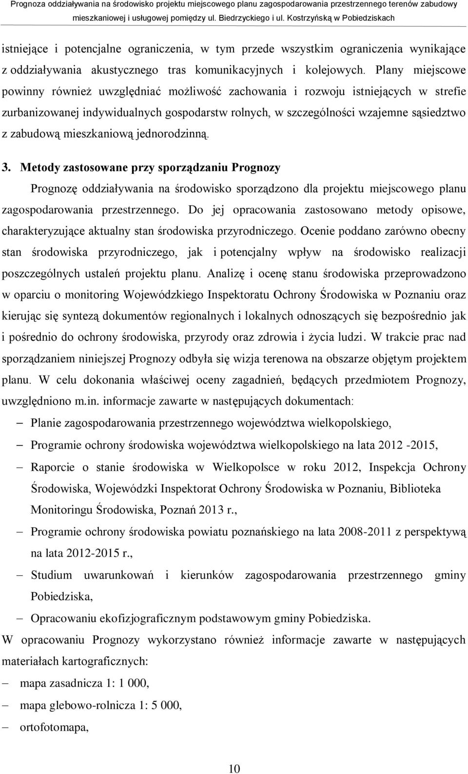 mieszkaniową jednorodzinną. 3. Metody zastosowane przy sporządzaniu Prognozy Prognozę oddziaływania na środowisko sporządzono dla projektu miejscowego planu zagospodarowania przestrzennego.