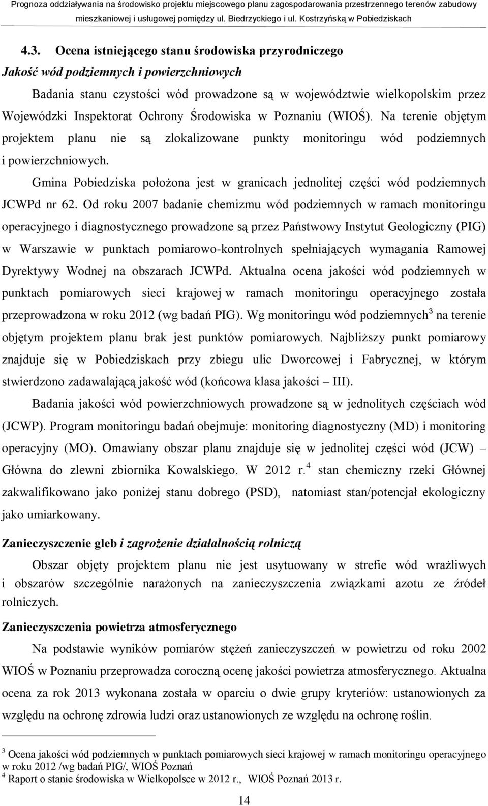 Gmina Pobiedziska położona jest w granicach jednolitej części wód podziemnych JCWPd nr 62.