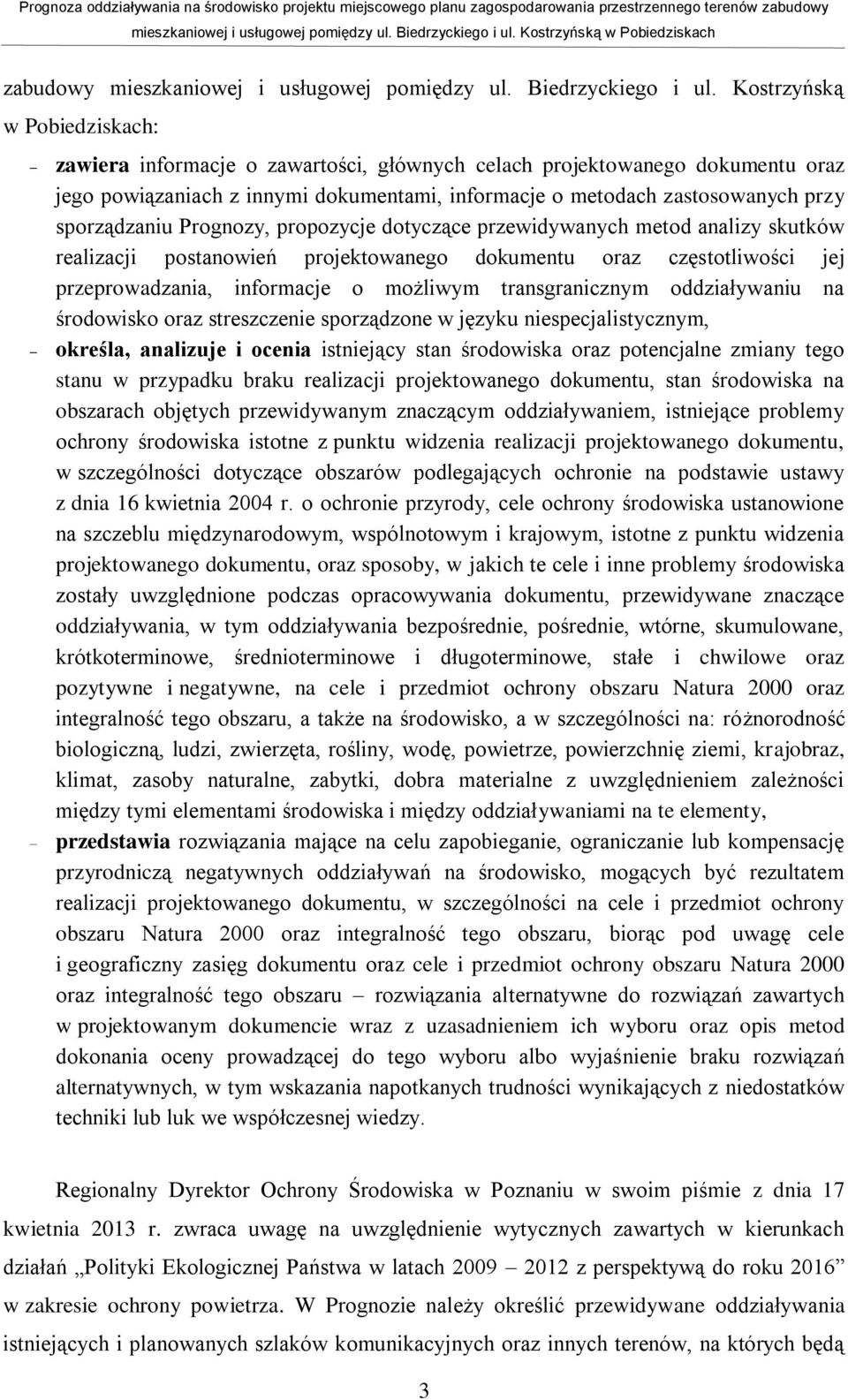 sporządzaniu Prognozy, propozycje dotyczące przewidywanych metod analizy skutków realizacji postanowień projektowanego dokumentu oraz częstotliwości jej przeprowadzania, informacje o możliwym