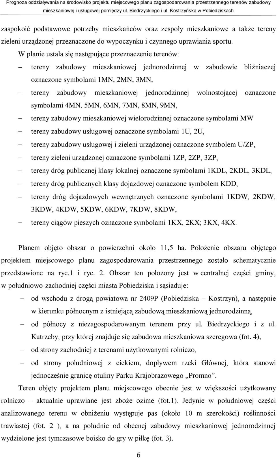 jednorodzinnej wolnostojącej oznaczone symbolami 4MN, 5MN, 6MN, 7MN, 8MN, 9MN, tereny zabudowy mieszkaniowej wielorodzinnej oznaczone symbolami MW tereny zabudowy usługowej oznaczone symbolami 1U,