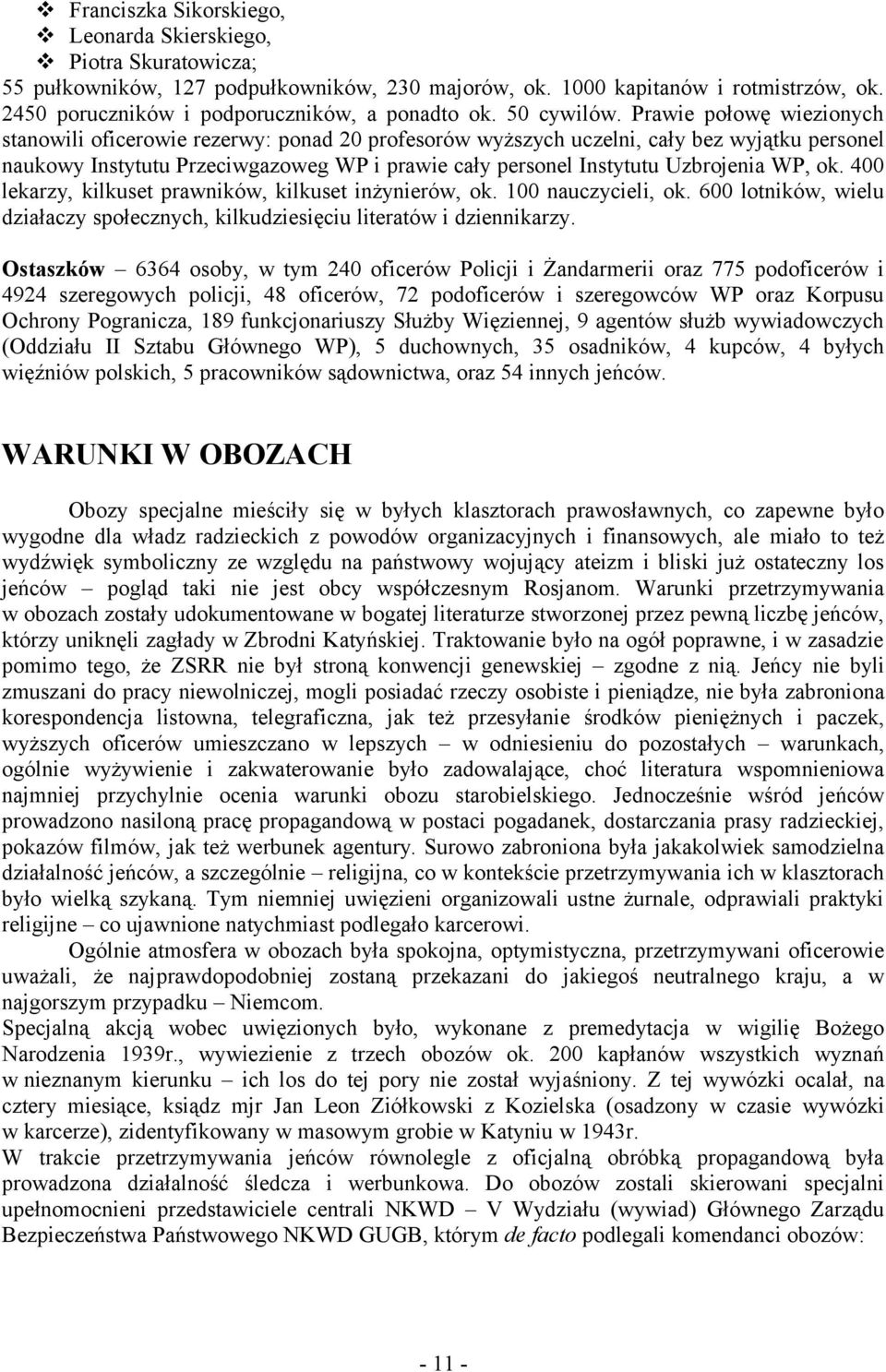 Prawie połowę wiezionych stanowili oficerowie rezerwy: ponad 20 profesorów wyższych uczelni, cały bez wyjątku personel naukowy Instytutu Przeciwgazoweg WP i prawie cały personel Instytutu Uzbrojenia