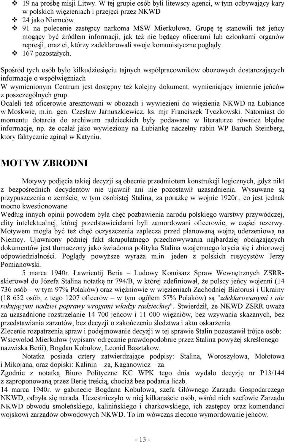 Spośród tych osób było kilkudziesięciu tajnych współpracowników obozowych dostarczających informacje o współwięźniach W wymienionym Centrum jest dostępny też kolejny dokument, wymieniający imiennie